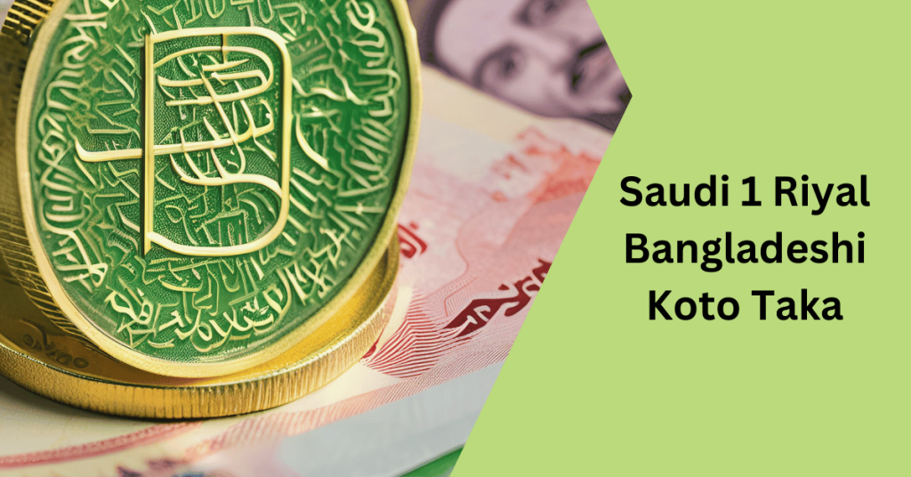 Saudi 1 Riyal Bangladeshi Koto Taka