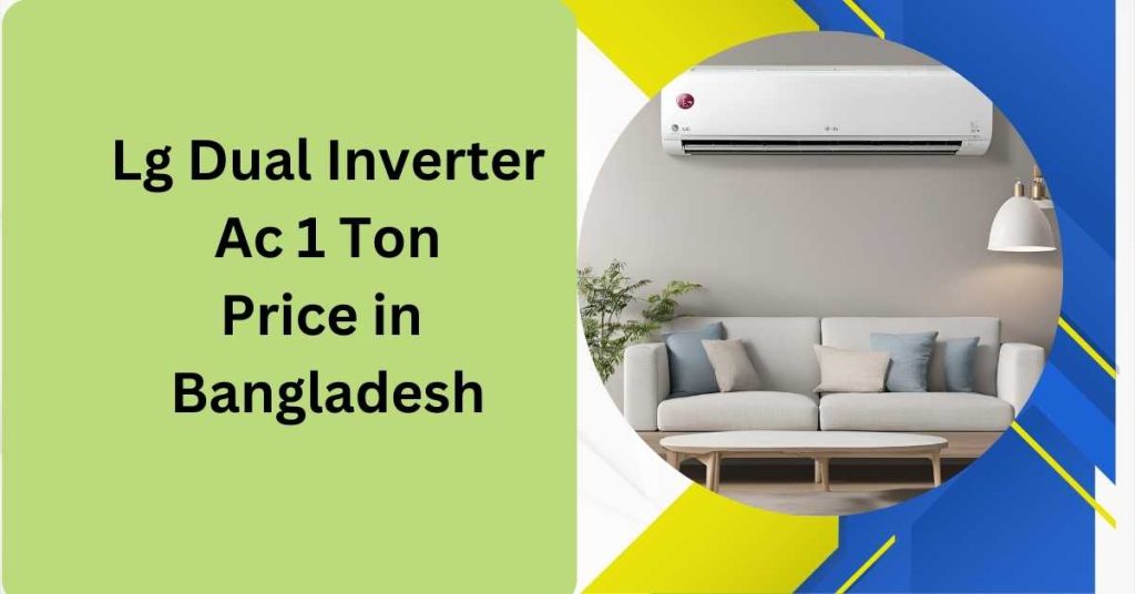 Lg Dual Inverter Ac 1 Ton Price in Bangladesh