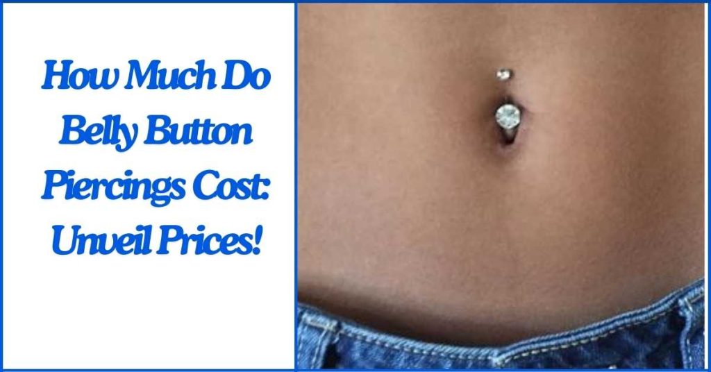 How Much Do Belly Button Piercings Cost